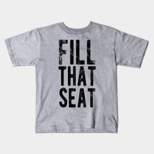 Fill That Seat fill that seat masks Kids T-Shirt